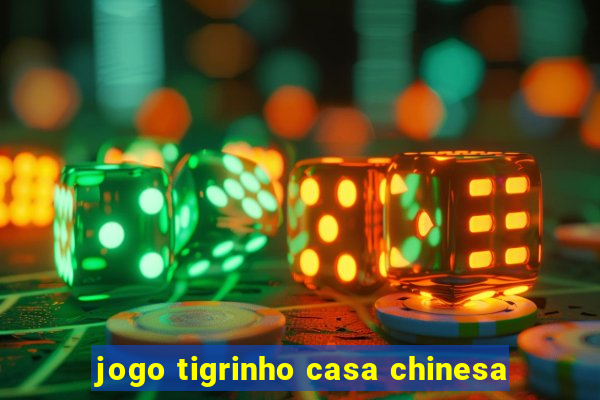 jogo tigrinho casa chinesa